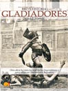 Breve Historia de los Gladiadores: Descubra la historia real de los legendarios y sanguinarios Gladiadores Romanos